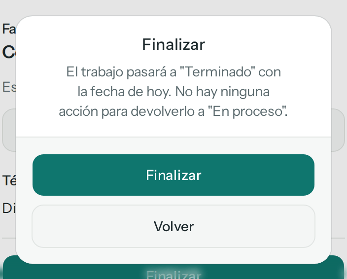 Confirmación Finalizar: el trabajo pasará a Terminado con la fecha de hoy y no hay ninguna acción para devolverlo a En proceso; botones Finalizar y Volver (en el teléfono)